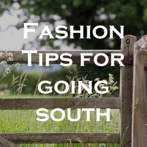 Fashion Tips for Going South