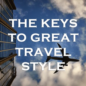 The Keys to Great Travel Style