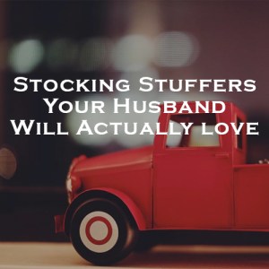 Stocking Stuffers Your Man Will Love!